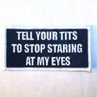 TELL YOUR TITS 4 INCH PATCH (Sold by the piece OR dozen ) CLOSEOUT AS LOW AS 50 CENTS EA