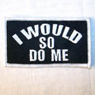 I WOULD SO DO ME 4 INCH PATCH (Sold by the piece) -* CLOSEOUT NOW AS LOW AS 50 CENTS EA
