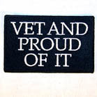 VET AND PROUD OF IT 4 INCH PATCH ( Sold by the piece or dozen ) *- CLOSEOUT AS LOW AS 75 CENTS EA