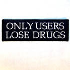 ONLY USERS LOSE DRUGS 4 inch PATCH (Sold by the piece or dozen ) *-CLOSEOUT NOW .50 CENTS EA