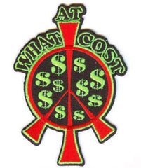 PEACE AT WHAT COST 4 INCH PATCH (Sold by the piece OR dozen ) CLOSEOUT AS LOW AS 75 CENT EA